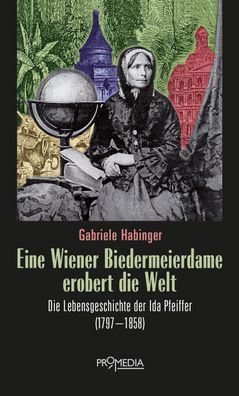 Eine Wiener Biedermeierdame erobert die Welt, Gabriele Habinger