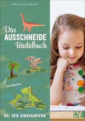 Das Ausschneide-Bastelbuch: Bei den Dinosauriern, Andrea K?ssner-Neubert