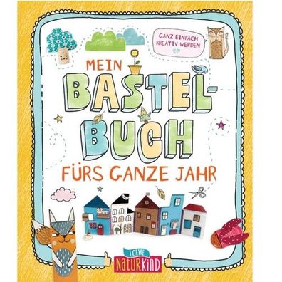 Loewe Mein Bastelbuch fürs ganze Jahr