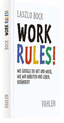 Work Rules! Wie Google die Art und Weise, wie wir leben und arbeite