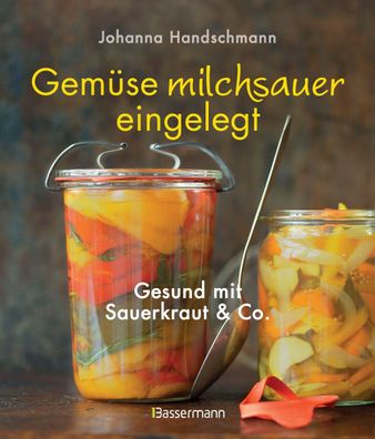Gemuese milchsauer eingelegt Gesund mit Sauerkraut und Co. Johanna