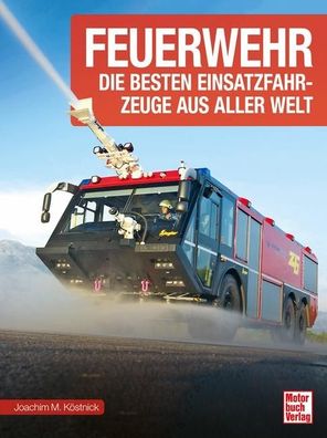 Feuerwehr Die besten Einsatzfahrzeuge aus aller Welt Koestnick, Joa