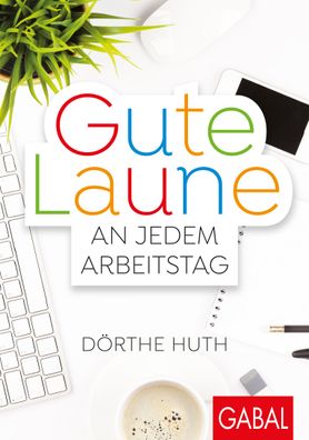 Gute Laune an jedem Arbeitstag, D?rthe Huth