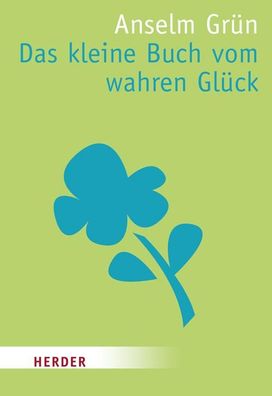 Das kleine Buch vom wahren Gl?ck, Anselm Gr?n