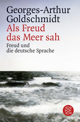 Als Freud das Meer sah, Georges-Arthur Goldschmidt