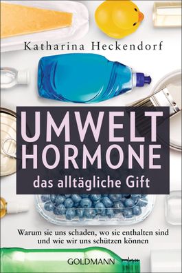 Umwelthormone - das allt?gliche Gift, Katharina Heckendorf