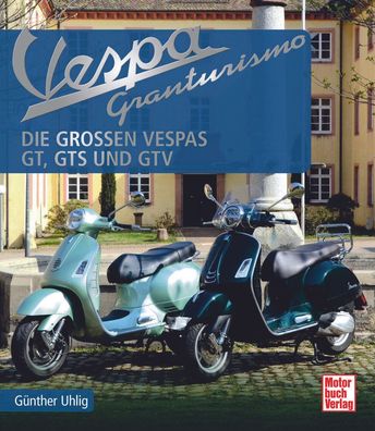 Bildband Piaggio Vespa Granturismo GT / GTS / GTV Baujahre 1946 - 2022