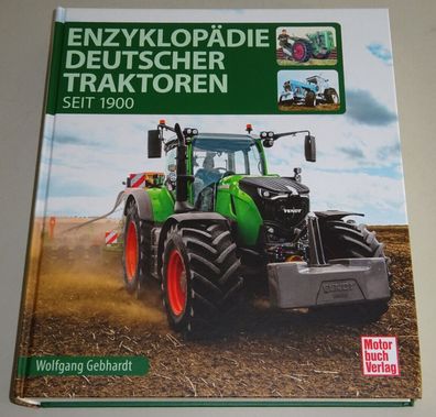 Enzyklopädie Deutscher Traktoren seit 1900: Fendt Deutz Lanz Fahr Eicher Hela...