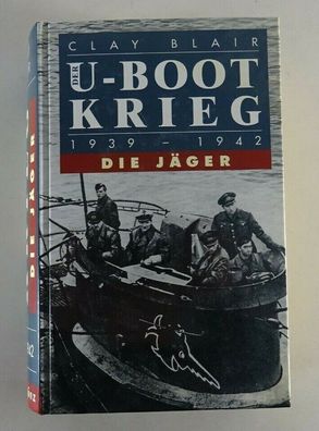 Geschichtsbuch - Der U-Bootkrieg 1939 - 1942 - Die Jäger von Clay Blair