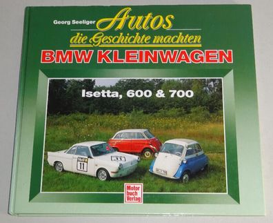 Bildband: BMW Kleinwagen: Isetta, 600 + 700 / LS - Autos, die Geschichte machten