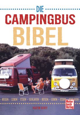 Die Campingbus Bibel - Reisen - Leben - Essen - Schlafen Wohnmobil Reisemobil