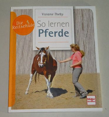 Fachbuch: Die Reitschule So lernen Pferde von Viviane Theby