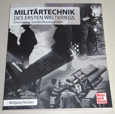 Sachbuch: Militärtechnik des Ersten Weltkriegs - Entwicklung Einsatz Konsequenz
