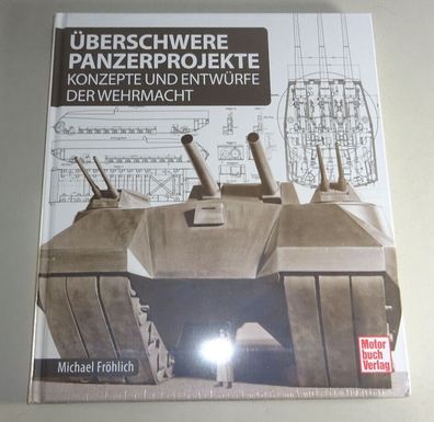 Sachbuch: Überschwere Panzerprojekte - Konzepte und Entwürfe der Wehrmacht