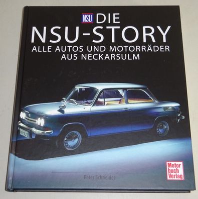 Bildband: Die NSU-Story - Alle Autos und Motorräder aus Neckarsulm Ro80 Wankel