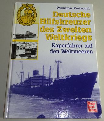 Fachbuch - Deutsche Hilfskreuzer im 2. Weltkrieg. Kaperfahrer auf den Weltmeeren