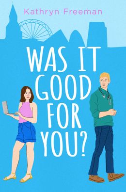 Was It Good For You?: A feel-good grumpy x sunshine romcom for 2024 which r ...