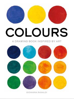 Colours: A Drawing Book Inspired by Art (True Colour), Giovanna Ranaldi