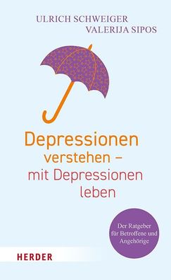 Depressionen verstehen - mit Depressionen leben, Ulrich Schweiger