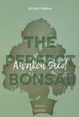 Awaken Seed (THE Perfect BONSAI - Reihe 1), Anna Maeve