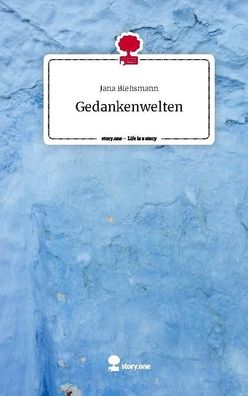 Gedankenwelten. Life is a Story - story. one, Jana Biehsmann
