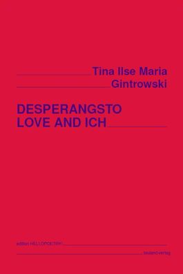 Desperangsto LOVE AND ICH, Tina Ilse Maria Gintrowski