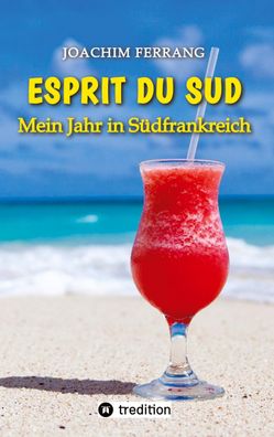 ESPRIT DU SUD - Mein Jahr in S?dfrankreich. In diesem Buch entf?hrt der deu ...