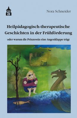 Heilp?dagogisch-therapeutische Geschichten in der Fr?hf?rderung, Nora Schne ...