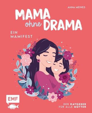 Mama ohne Drama - Ein Mamifest, Anna Meiwes