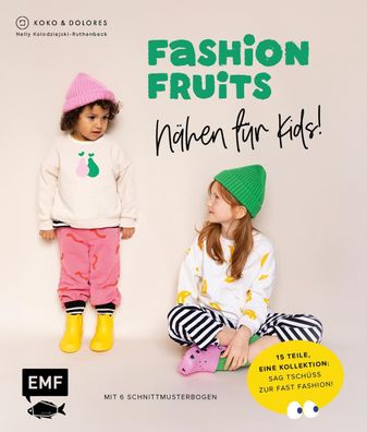 Fashion Fruits - N?hen f?r Kids! 15 Teile, eine Kollektion: Sag Tsch?ss zur ...