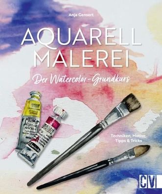 Aquarellmalerei. Der Watercolor-Grundkurs, Anja Gensert