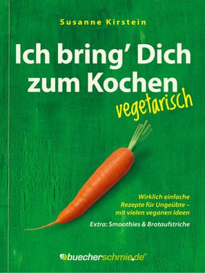 Ich bring' Dich zum Kochen - vegetarisch, Susanne Kirstein