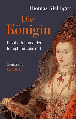 Die Koenigin Elisabeth I. und der Kampf um England Thomas Kielinger