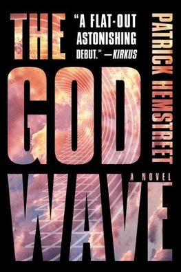 The God Wave: A Novel (The God Wave Trilogy), Patrick Hemstreet