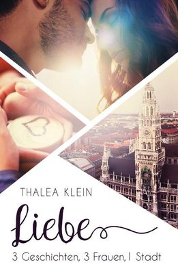 Liebe - 3 Geschichten, 3 Frauen, 1 Stadt, Thalea Klein