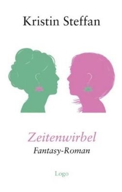 Zeitenwirbel: Fantasy-Roman, Kristin Steffan
