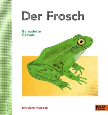 Der Frosch: Vierfarbiges Bilderbuch mit vielen Klappen, Bernadette Gervais