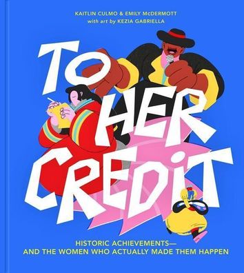 To Her Credit: Historic Achievements - and the Women Who Actually Made Them ...