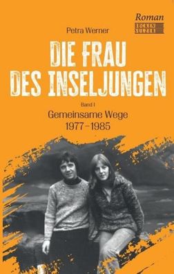 Die Frau des Inseljungen: Band 1 - Gemeinsame Wege 1977 - 1985, Petra Werner