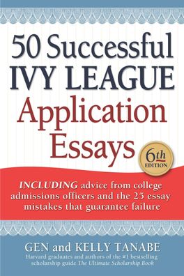 50 Successful Ivy League Application Essays: Includes Advice from College A ...