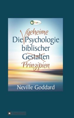 Die geheime Psychologie biblischer Prinzipien, Neville Lancelot Goddard