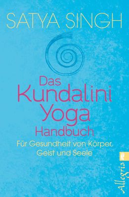 Das Kundalini-Yoga-Handbuch Fuer Gesundheit von Koerper, Geist und
