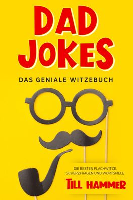 Dad Jokes: Das geniale Witzebuch - Die besten Flachwitze, Scherzfragen und ...