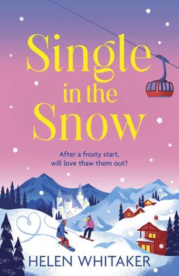 Single in the Snow: The perfect enemies-to-lovers winter romcom!, Helen Whi ...