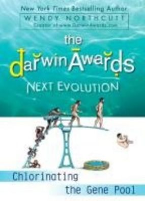 The Darwin Awards Next Evolution: Chlorinating the Gene Pool, Wendy Northcu ...