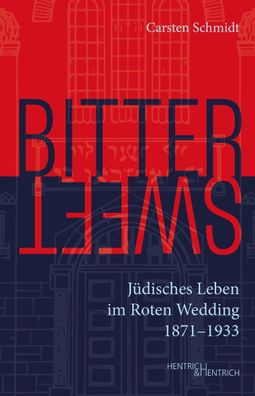 Bittersweet: J?disches Leben im Roten Wedding 1871?1933, Carsten Schmidt