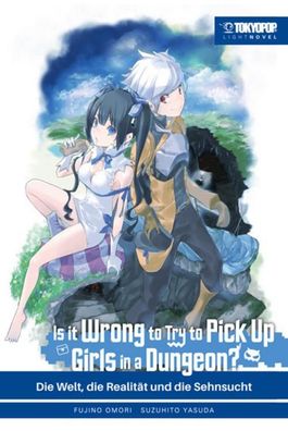 Is it wrong to try to pick up Girls in a Dungeon? Light Novel 01: Die Welt, ...