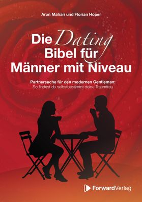 Die Dating Bibel f?r M?nner mit Niveau, Florian H?per