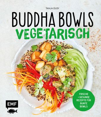 Buddha Bowls - Vegetarisch, Tanja Dusy