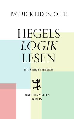 Hegels >Logik< lesen, Patrick Eiden-Offe